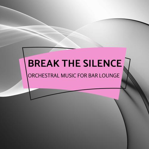 Break The Silence - Orchestral Music For Bar Lounge