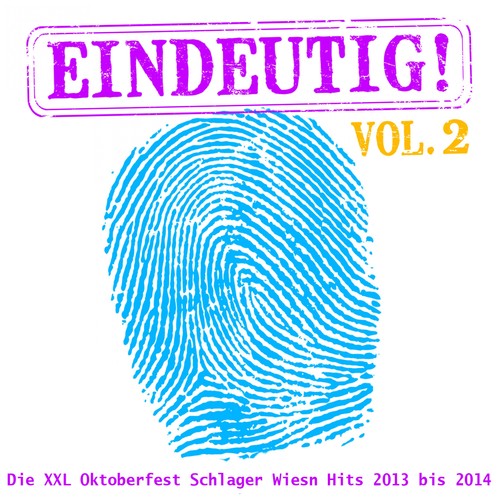 Eindeutig! - Die XXL Oktoberfest Schlager Wiesn Hits 2013 bis 2014, Vol. 2