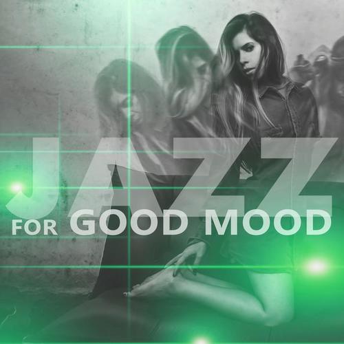 Jazz for Good Mood – Relaxing Jazz Music, Sensual Piano Jazz, Music to Rest, Chilled Sounds