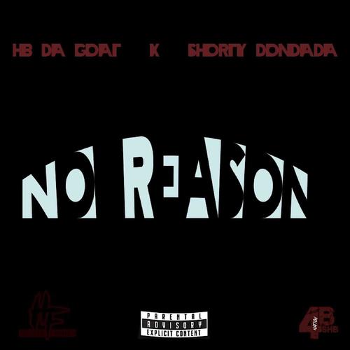 No Reason (feat. Shorty DonDaDa) [Explicit]