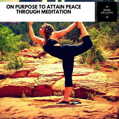 On Purpose To Attain Peace Through Meditation