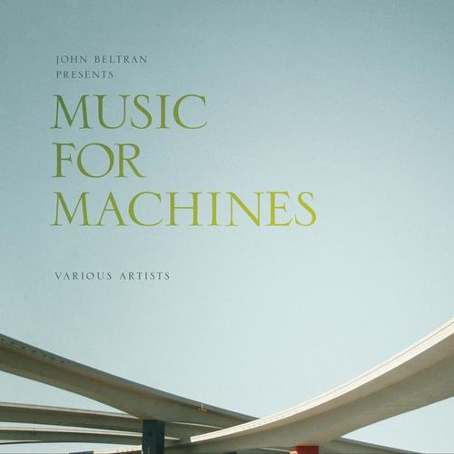 John Beltran Presents: Music for Machines