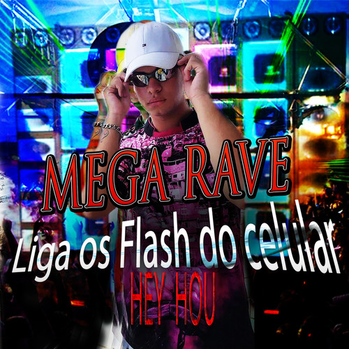 Mega Rave Liga os Flash do Celular [Hey Hou] (feat. MC VN, Mc Magrinho & Mc Delux) [Explicit]