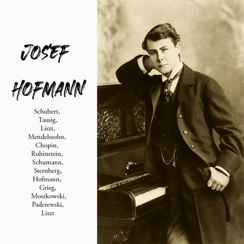 Josef Hofmann - Schubert, Tausig, Liszt, Mendelssohn, Chopin, Rubinstein, Schumann, Sternberg, Hofmann, Grieg, Moszkowski, Paderewski, Liszt