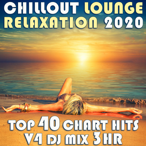 Chill Out Lounge Relaxation 2020 Top 40 Chart Hits, Vol. 3 DJ Mix 3Hr