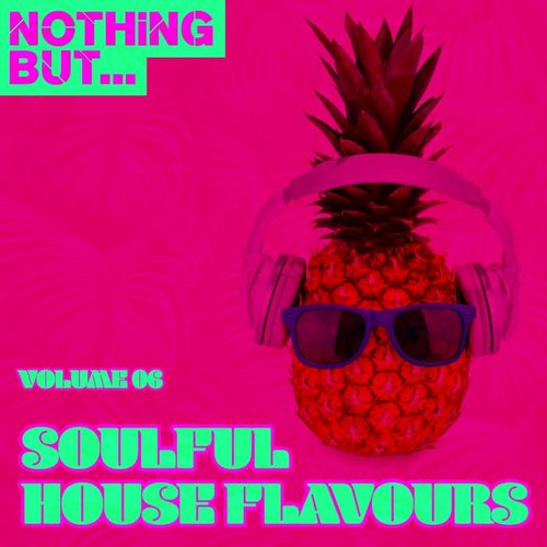 Nothing But... Soulful House Flavours, Vol. 06