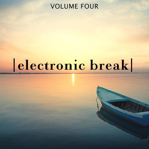 Electronic Break, Vol. 4 (Calm And Relaxing Downbeat Tracks For Chilling)