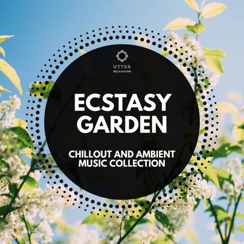 Ecstasy Garden: Chillout and Ambient Music Collection