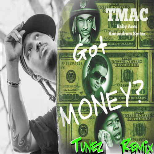 Got Money? (Tunez Remix) [feat. Baby Aces & Konundrum Spitzz] [Explicit]