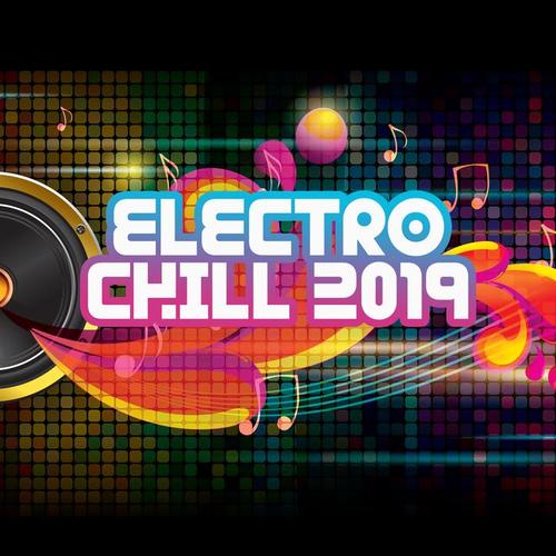 Electro Chill 2019 - Best Chillout Beats for Parties, for Dancing and Epic Fun