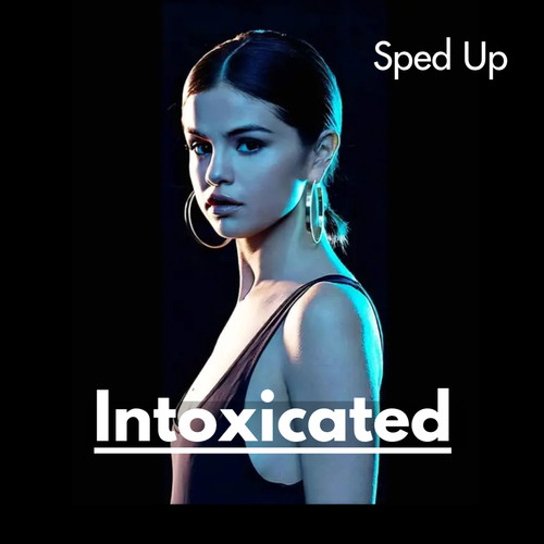 Intoxicated (Sped Up)