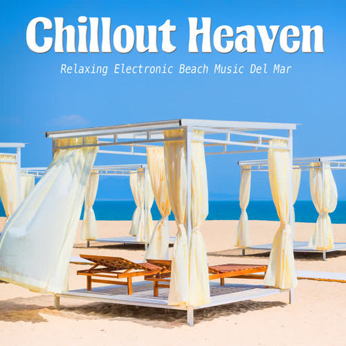 Chillout Heaven (Relaxing Electronic Beach Music Del Mar)