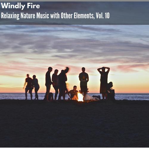 Windly Fire - Relaxing Nature Music with Other Elements, Vol. 10