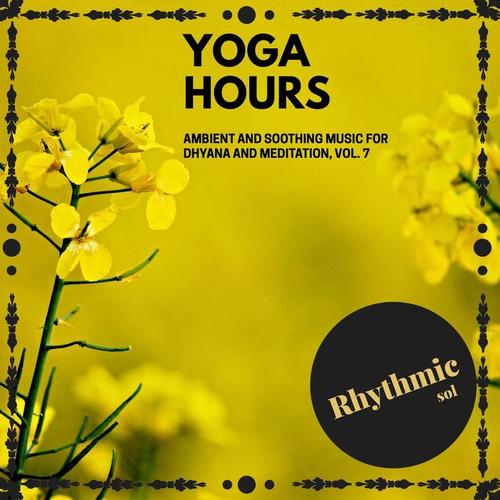 Yoga Hours - Ambient and Soothing Music for Dhyana and Meditation, Vol. 7