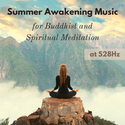 Summer Awakening Music for Buddhist and Spiritual Meditation at 528Hz