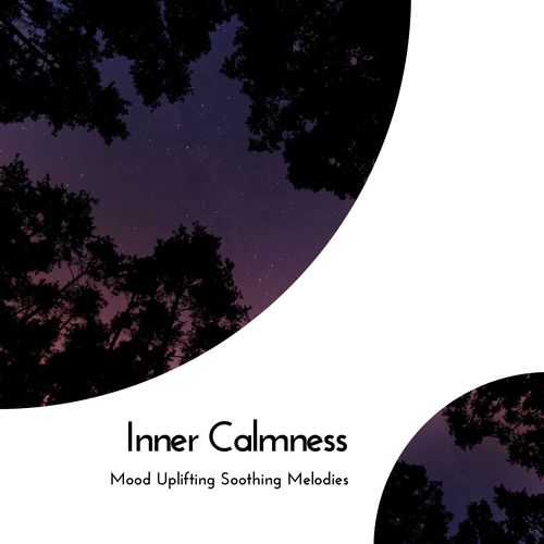 Inner Calmness - Mood Uplifting Soothing Melodies