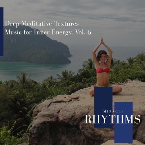 Deep Meditative Textures Music For Inner Energy, Vol. 6