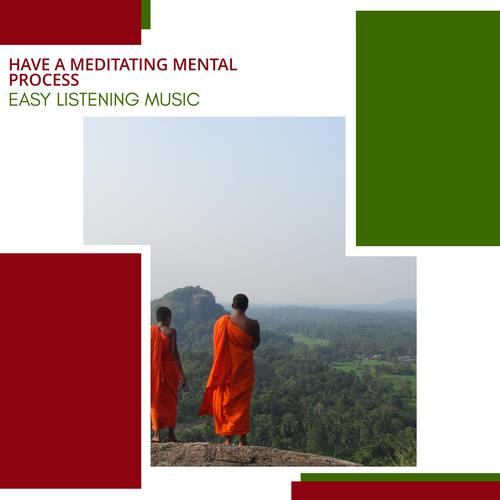 Have A Meditating Mental Process - Easy Listening Music