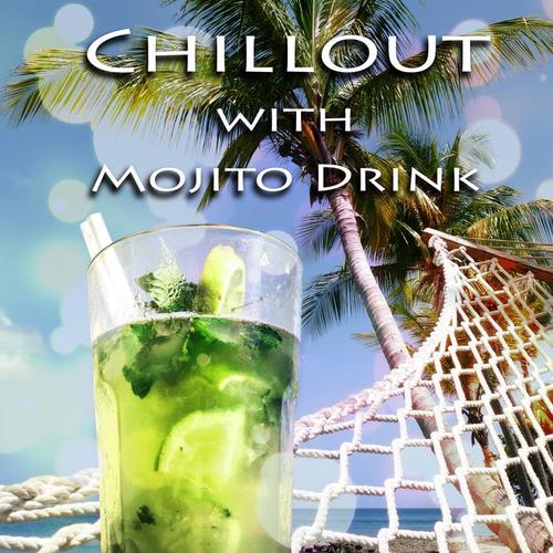 Chillout with Mojito Drink – Cool Summer Chillout Music, Summertime Beach Party Electronic Music, Chillout Session with Sexy Music, Summer Time Relaxation on Miami Beach, Spring Break Ibiza Lounge