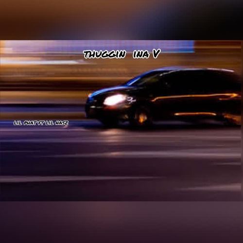 THUGGIN INA V (feat. LIL PHAT) [Explicit]