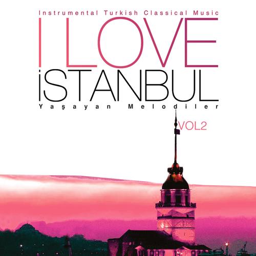 I LOVE ISTANBUL YAŞAYAN MELODİLER VOL.2