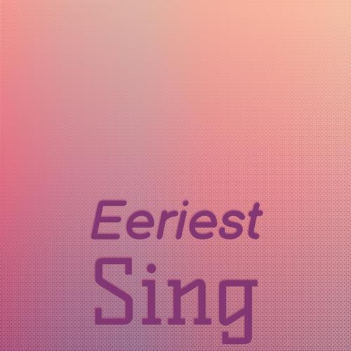 Eeriest Sing