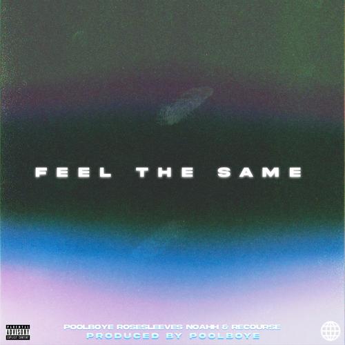 Feel The Same (feat. Noahh, Rosesleeves & Recourse) [Explicit]