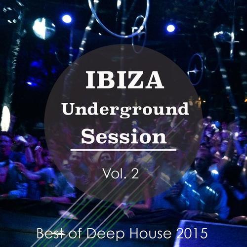 Ibiza Underground Session, Vol. 2 (Best of Deep House 2015) [Explicit]