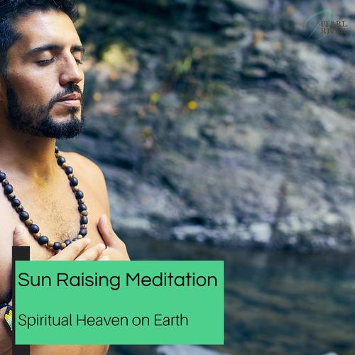 Sun Raising Meditation - Spiritual Heaven On Earth