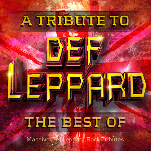 Def Leppard - The Best Of - Massive Def Leppard Rock Tributes