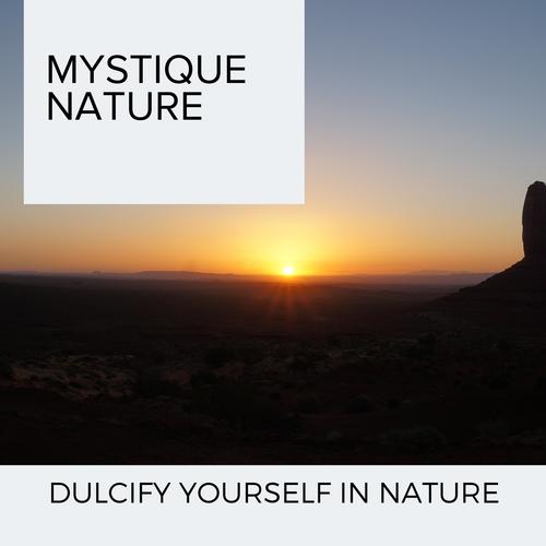 Mystique Nature - Dulcify Yourself in Nature