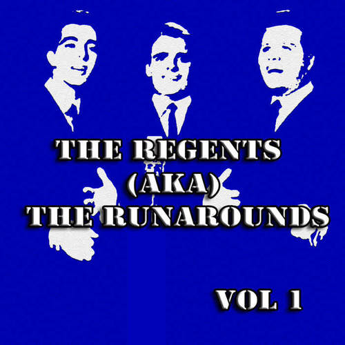 The Regents (AKA) The Runarounds  Vol 1