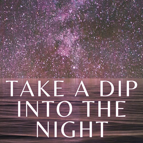 Take a Dip into the Night