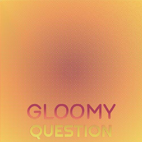 Gloomy Question