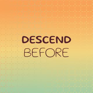 Descend Before