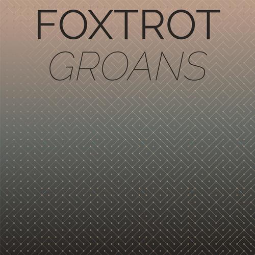 Foxtrot Groans