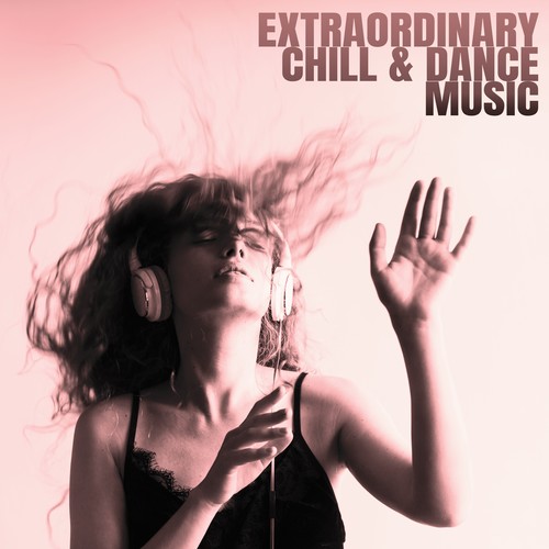 Extraordinary Chill & Dance Music