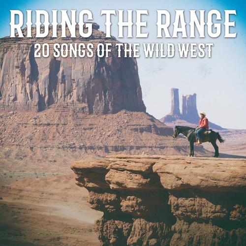 Riding the Range - 20 Songs of the Wild West