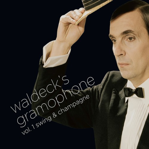 Waldeck's Gramophone - Vol. 1: Swing & Champagne