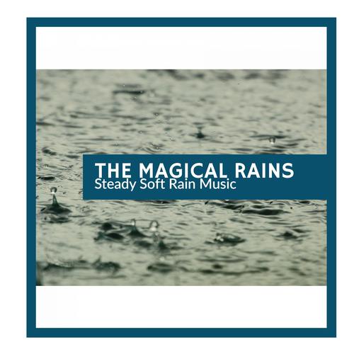 The Magical Rains - Steady Soft Rain Music