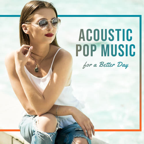 Acoustic Pop Music - for a Better Day