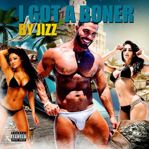 I GOT A BONER (Explicit)