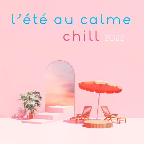 L'été au calme : Chill 2022 hits (Explicit)