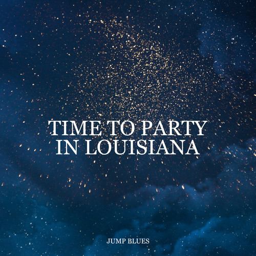 Time to Party in Louisiana – Jump Blues