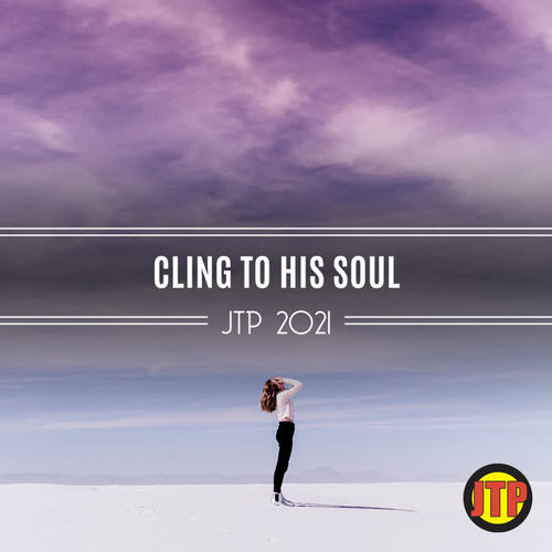 Cling To His Soul Jtp 2021