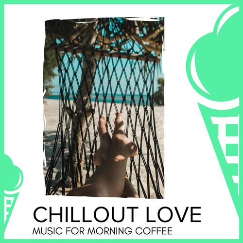 Chillout Love - Music For Morning Coffee