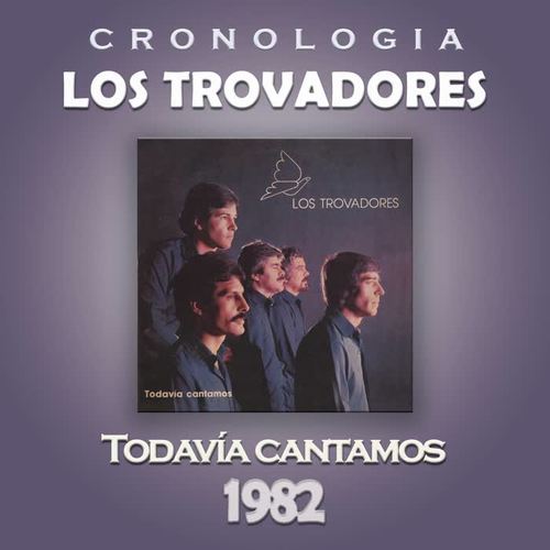 Los Trovadores Cronología - Todavía Cantamos (1982)