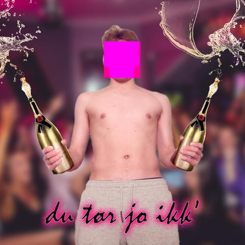 Du Tør Jo Ikk' (Explicit)