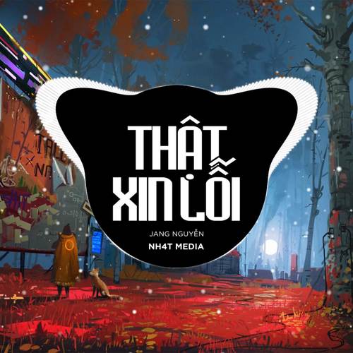 Thật Xin Lỗi (NH4T Remix)