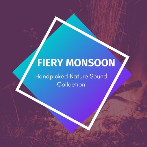 Fiery Monsoon - Handpicked Nature Sound Collection